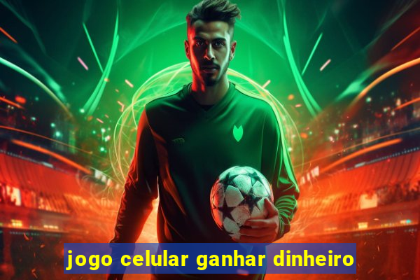 jogo celular ganhar dinheiro